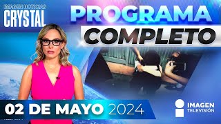 Noticias con Crystal Mendivil | Programa completo 02 de mayo de 2024
