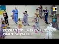 Russian patients practise Chinese martial art to recover from Covid-19