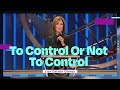 To Control Or Not To Control | Lisa Osteen Comes