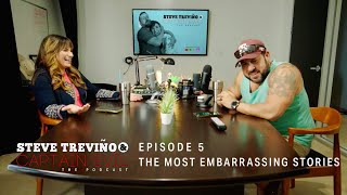 Episode 5: All the Most Embarrassing Stories - Steve Treviño & Captain Evil: The Podcast