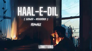 Haal-E-Dil Slowed + Reverbed female | Sanam Teri Kasam | Harshvardhan, Mawra | Himesh