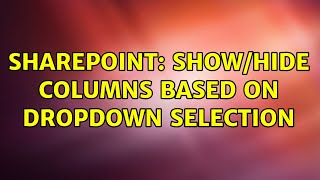 Sharepoint: Show/Hide columns based on dropdown selection (3 Solutions!!)