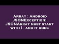 Array : Android JSONException: JSONArray must start with [ - and it does