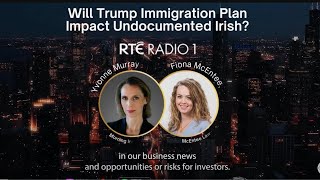 Will Trump Immigration Plan Impact Undocumented Irish? | RTE News Radio 1 \u0026 Fiona McEntee