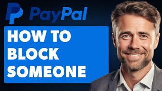 How To Block Someone On Paypal (Full 2024 Guide)