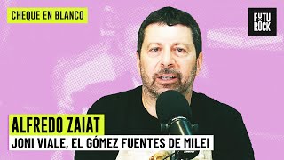 JONI VIALE, EL GÓMEZ FUENTES DE MILEI | A CONTRAMANO con ALFREDO ZAIAT en CHEQUE EN BLANCO