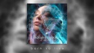 Eguana \u0026 Qeight - Born to Live