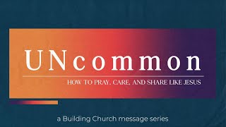 Sunday Experience | Nov 24, 2024 | UNcommon WK 4 | Pastor Casey Henagan