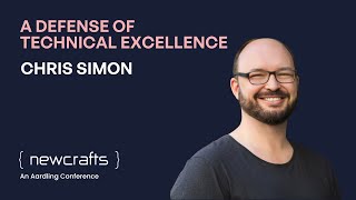 Chris Simon - A Defense of Technical Excellence - NewCrafts 2025