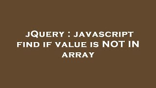 jQuery : javascript find if value is NOT IN array