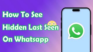 [2024 New!] How to See Hidden Last Seen On WhatsApp?