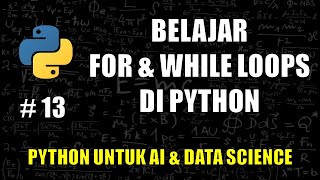 Belajar Membuat Looping dan Iterasi di Python #13 - Belajar Python Untuk AI & Data Science