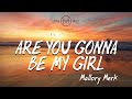 Mallory Merk - Are You Gonna Be My Girl [Lyric Video]