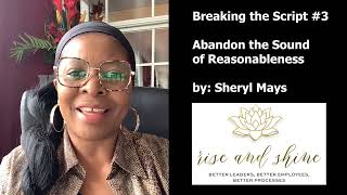 Breaking the Script #3: Abandon the Sound of Reasonableness