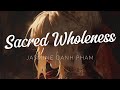 Sacred Wholeness - Jasmine Oanh Pham - With Lyrics