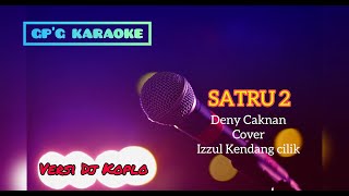 Karaoke--SATRU 2--Deny Cak Nan VERSI DJ KOPLO,,NEK Kangen ngomong kangen ra sah tukaran ae