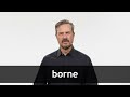 How to pronounce BORNE in American English