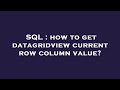 SQL : how to get datagridview current row column value?