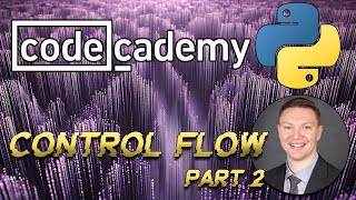 Codecademy - Python 3: Control Flow Part 2