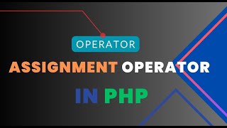 Lecture 6 Assignment Operator in PHP