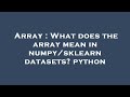 Array : What does the array mean in numpy/sklearn datasets? python