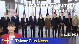 Hiroshima G7 summit Concludes, TaiwanPlus News – 18:00, May 22, 2023 | TaiwanPlus News