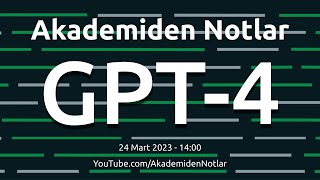 Akademiden Notlar 93: GPT-4