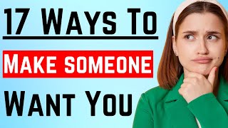 17 Subtle Ways To Make Someone Want You More (Psychology \u0026 Attraction Tips)