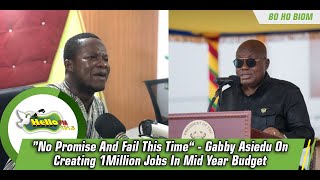 ”No Promise And Fail This Time“ - Gabby Asiedu On Creating 1Million Jobs In Mid Year Budget