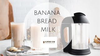 BANANA BREAD MILK with THE ALMOND COW