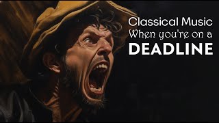 Classical Music for When You’re on a Deadline | Fast, Energetic Classical Music