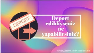 Deport mu oldunuz? Türkiye’de kalmak mı istiyorsunuz? İşte yapmanız gerekenler