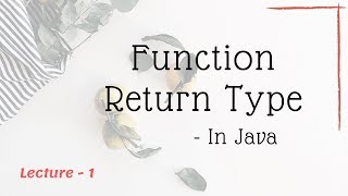 Function Return Type in JAVA ~ Lecture -1