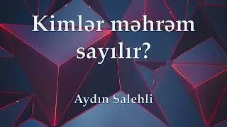 Kimlər məhrəm sayılır? (Aydın Salehli)