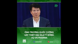 Thứ trưởng Bộ Y tế Trương Quốc Cường gây thiệt hại 50,6 tỉ đồng vụ VN Pharma | VTC14
