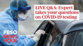 WATCH LIVE: Expert takes your questions on COVID-19 testing