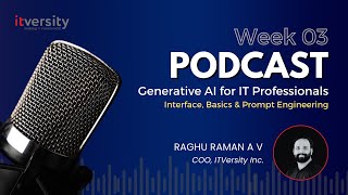 🚀 Week 03 Podcast: Generative AI for IT Professionals | Interface, Basics \u0026 Prompt Engineering🎙️