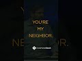 Who is my neighbor? What is my responsibility to my neighbor?