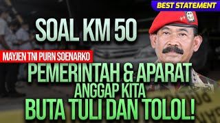 SOAL KM 50, MAYJEN TNI PURN SOENARKO: PEMERINTAH & APARAT ANGGAP KITA BUTA TULI DAN TOLOL!