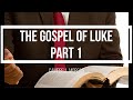 The Gospel of Luke. Lesson 10 Part 1 Speaker: Campbell Morgan