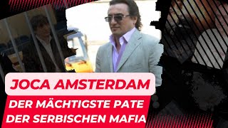 Der mächtigste Pate der Serbischen Mafia | Joca Amsterdam | Crime insight