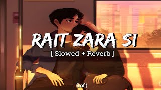 Rait Zara Si [Sowed+Reverb+Lofi ] Arijit Singh - lofi song🥀✨Rait Zara Si Sowed and Reverb song