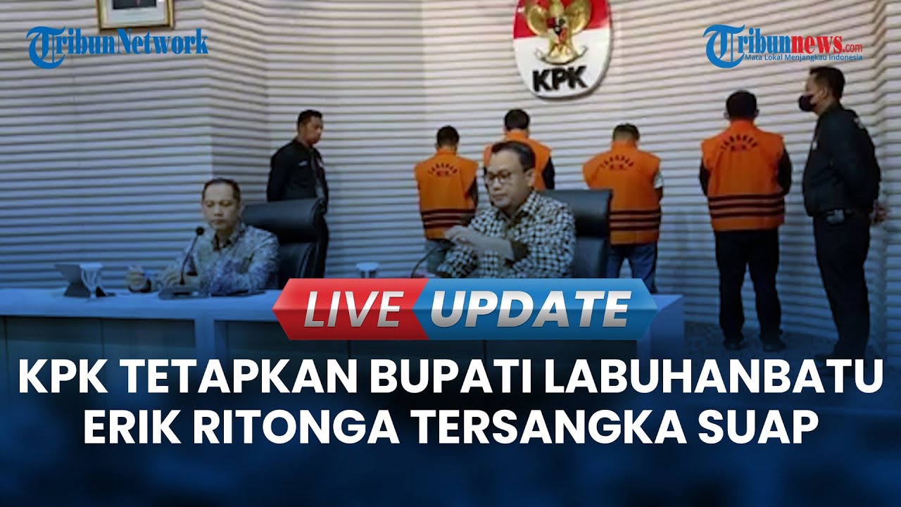 🔴 LIVE UPDATE | KPK Tetapkan Bupati Labuhanbatu Erik Ritonga Tersangka ...