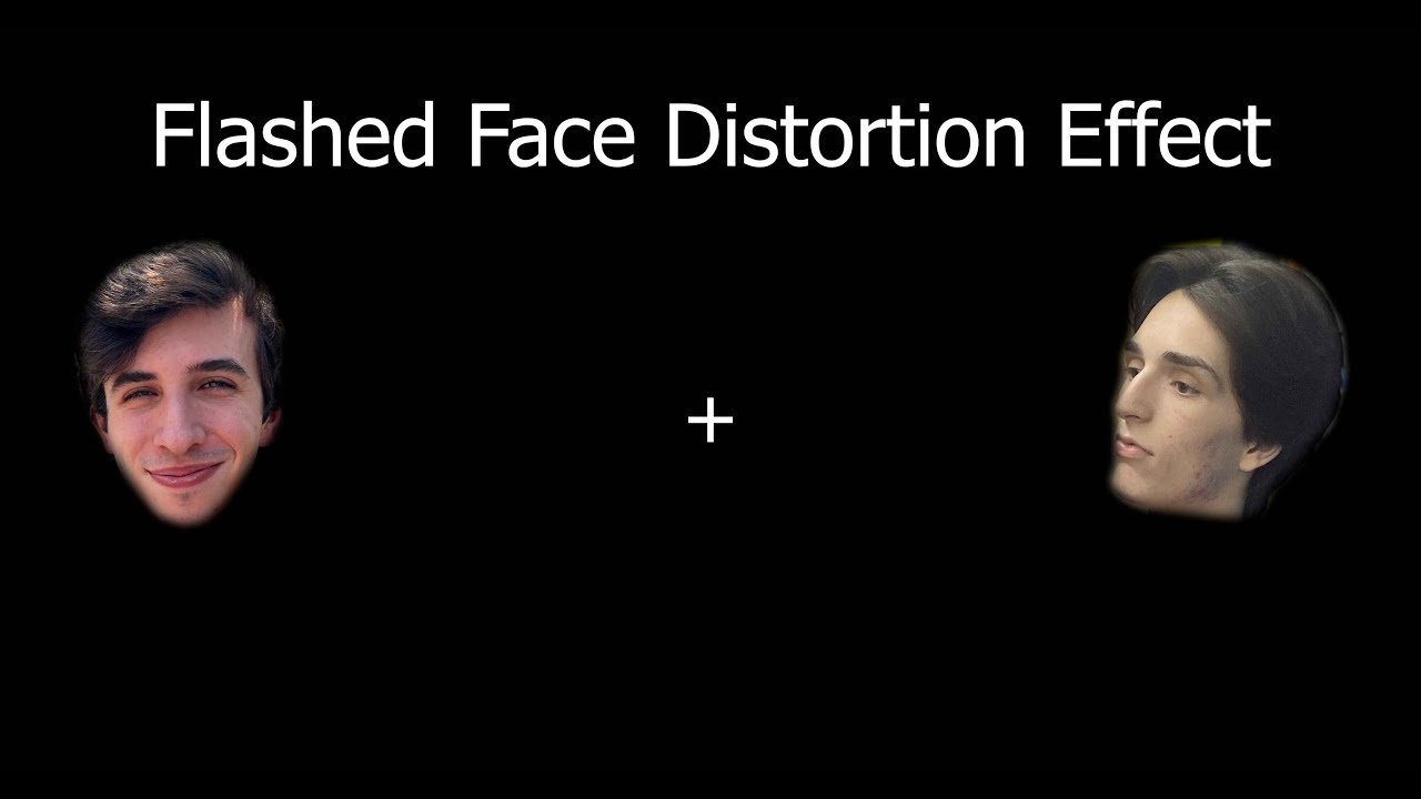 Flashed Face Distortion Effect Youtube