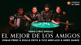 El Mejor De Los Amigos - Osmar Pérez, Tico Mercado, Geño Gamez, Guille Ortiz | Video Letra