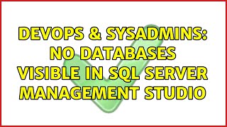 DevOps & SysAdmins: No databases visible in SQL Server Management Studio