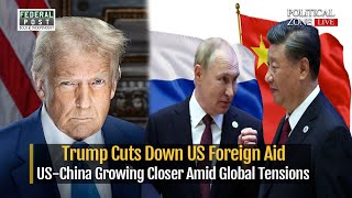 PZ LIVE | Trump Cuts Down US Foreign Aid | US-China Growing Closer Amid Global Tensions