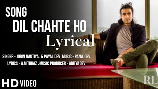 Dil Chahte Ho | Jubin Nautiyal, Mandy Takhar | Payal Dev, A.M.Turaz | Bhushan Kumar | Ram Lyrics 4u,