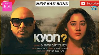 KYON - Official Lyrical | B Praak | Payal Dev | Kunaal Vermaa | Aditya Dev | Latest Sad Song |Nitesh