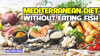 Can you do Mediterranean diet without eating Fish?